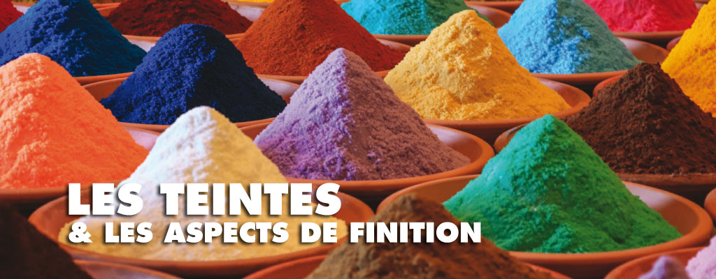 LES TEINTES & LES ASPECTS DE FINITION